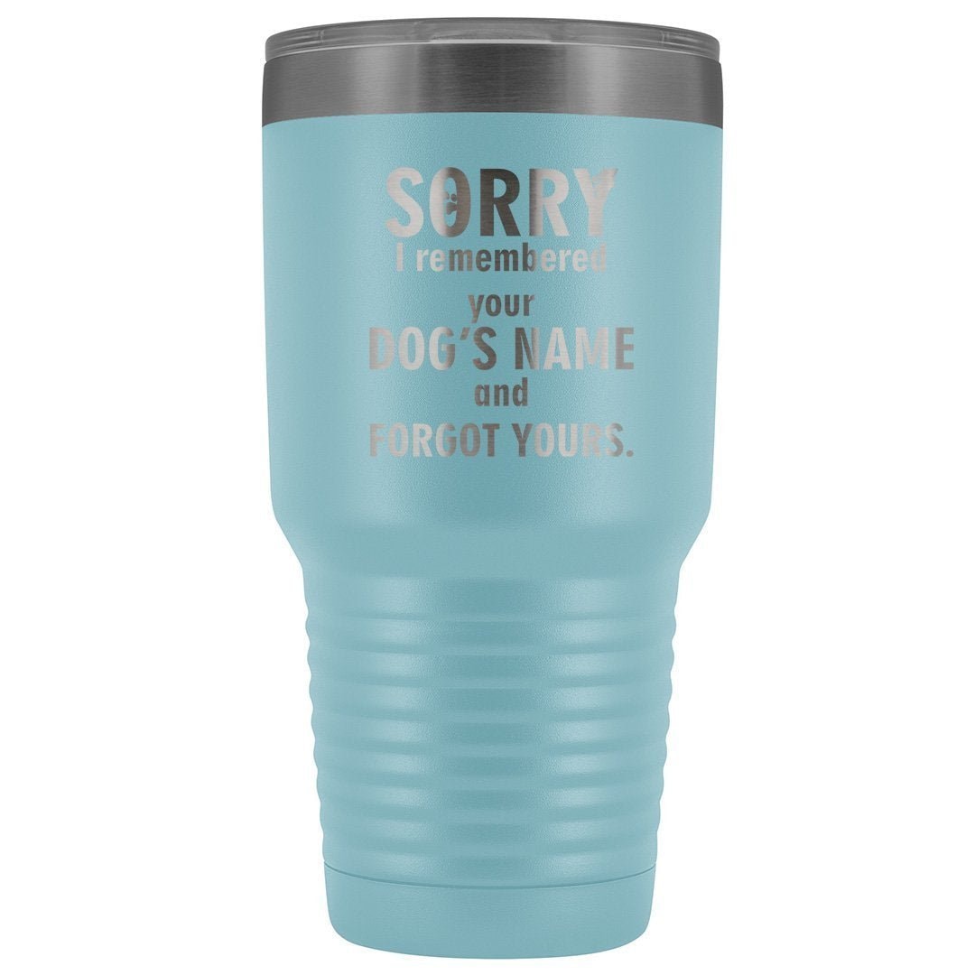 I remembered your dogs name 30oz Vacuum Tumbler