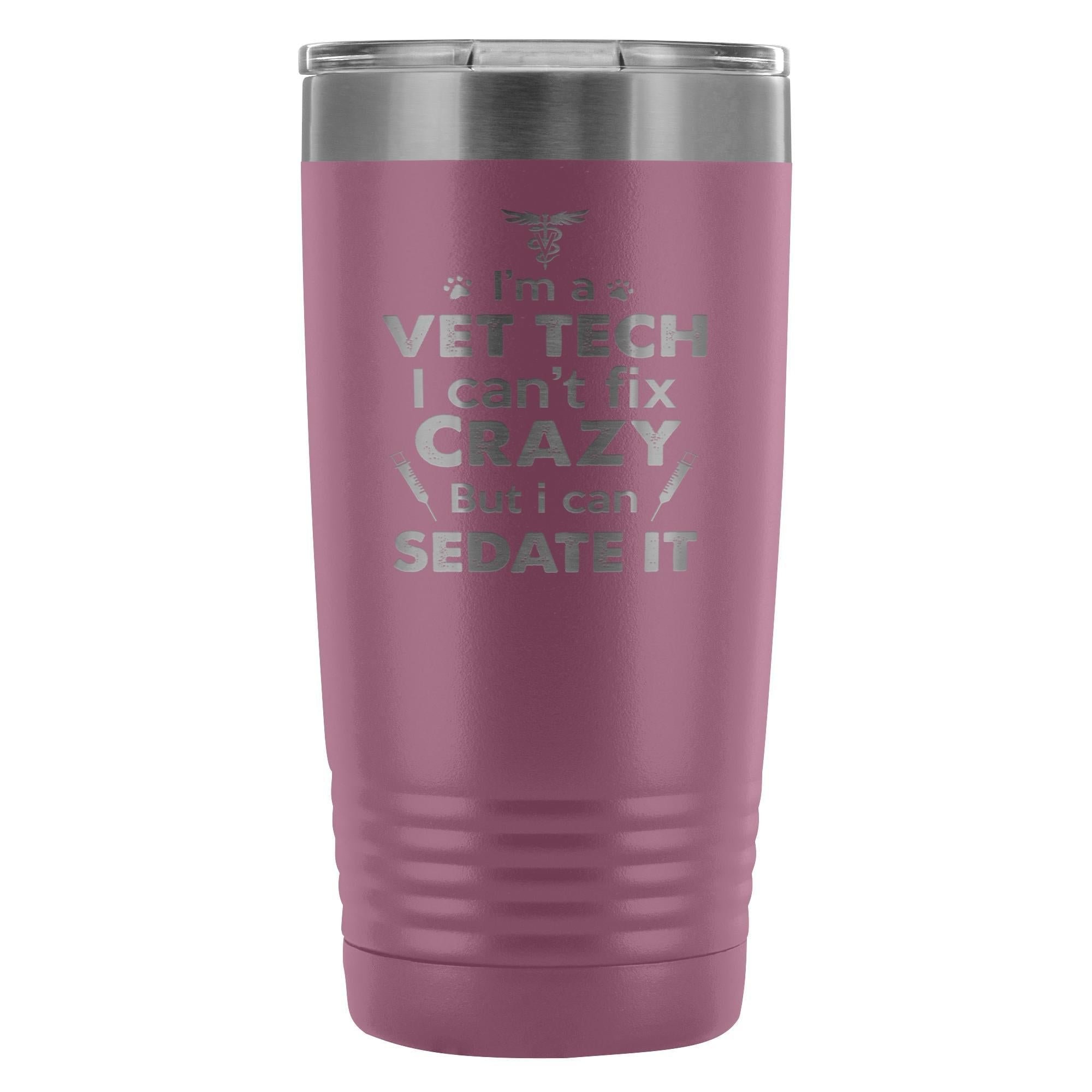 I'm a vet tech I can't fix crazy... 20oz Vacuum Tumbler