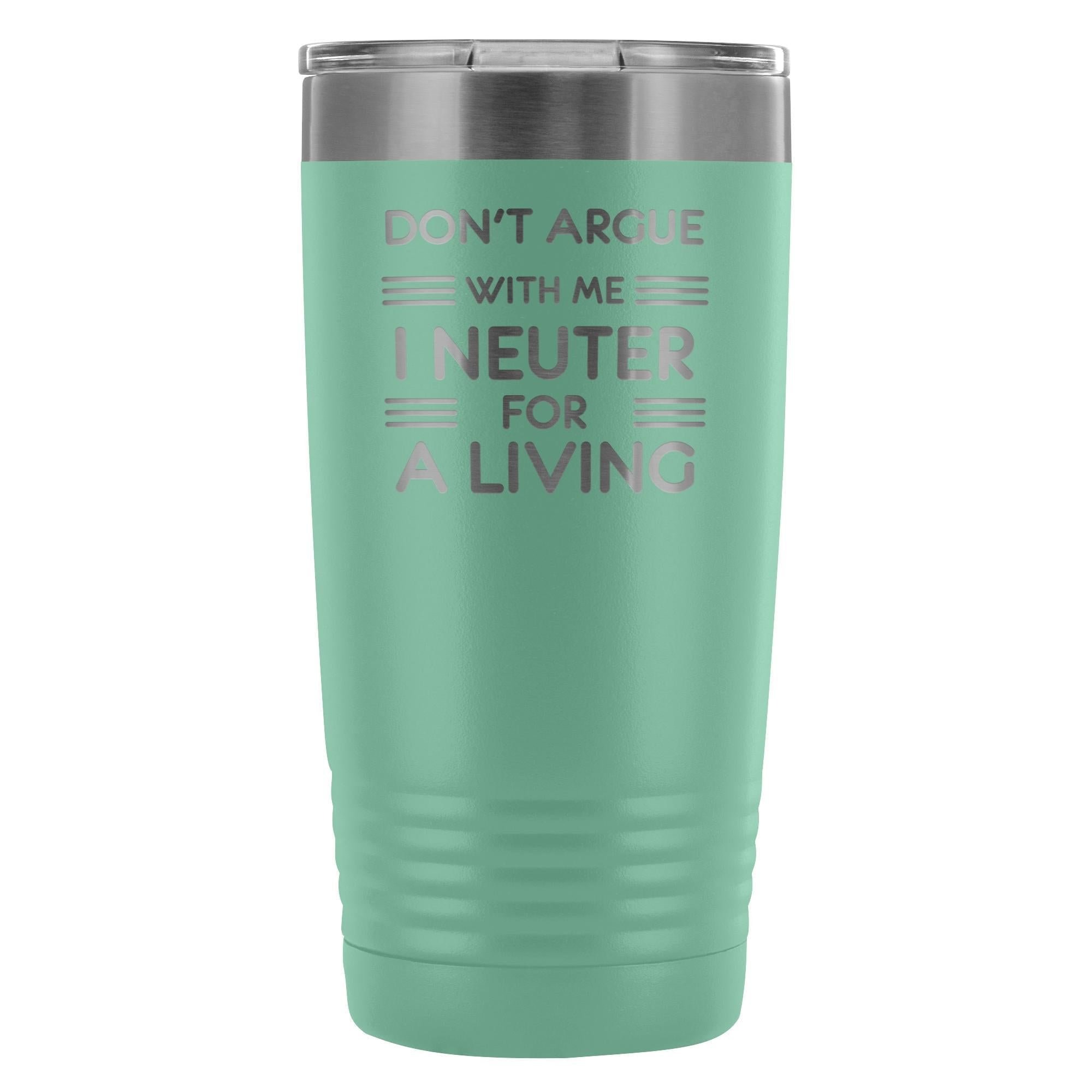 Don't argue with me I neuter for a living 20oz Vacuum Tumbler