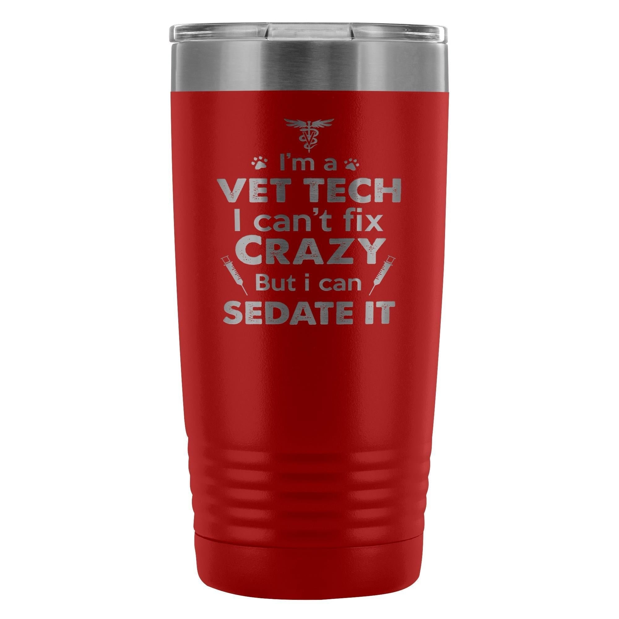 I'm a vet tech I can't fix crazy... 20oz Vacuum Tumbler