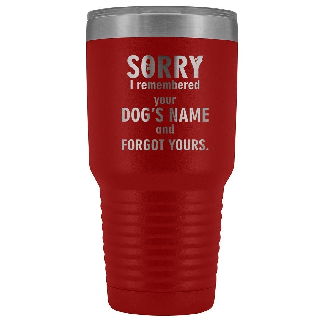 I remembered your dogs name 30oz Vacuum Tumbler