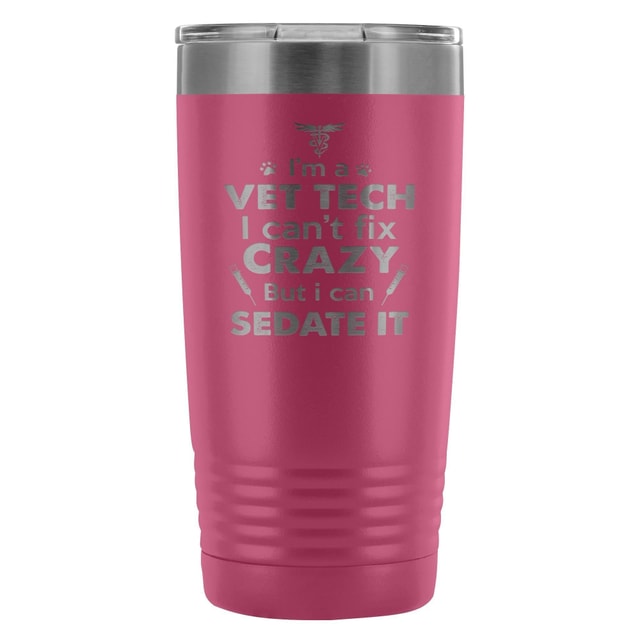 I'm a vet tech I can't fix crazy... 20oz Vacuum Tumbler