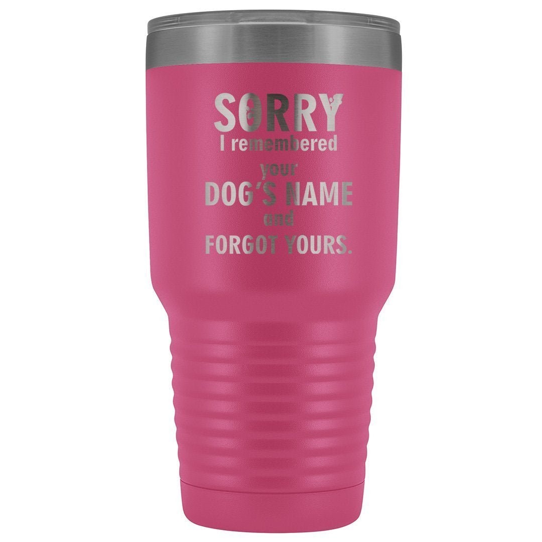 I remembered your dogs name 30oz Vacuum Tumbler