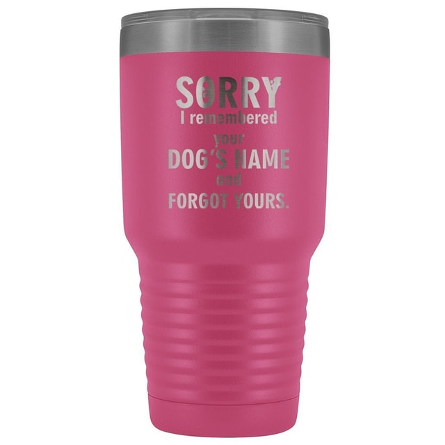 I remembered your dogs name 30oz Vacuum Tumbler