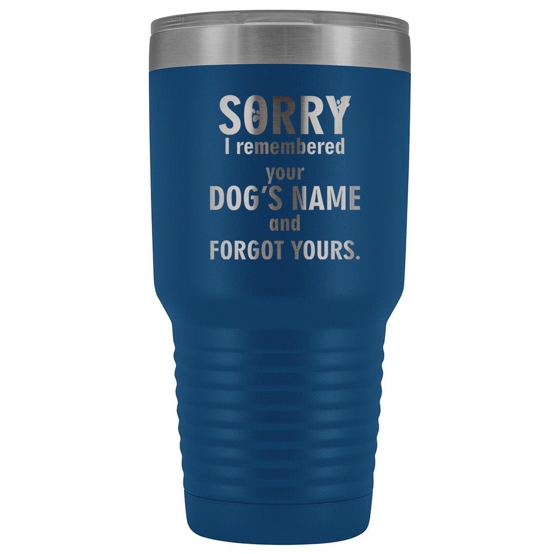 I remembered your dogs name 30oz Vacuum Tumbler