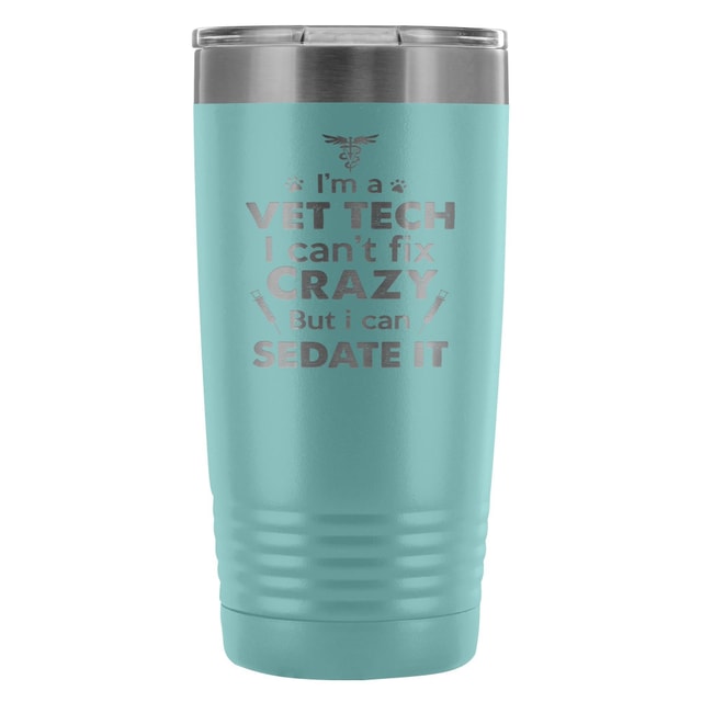 I'm a vet tech I can't fix crazy... 20oz Vacuum Tumbler