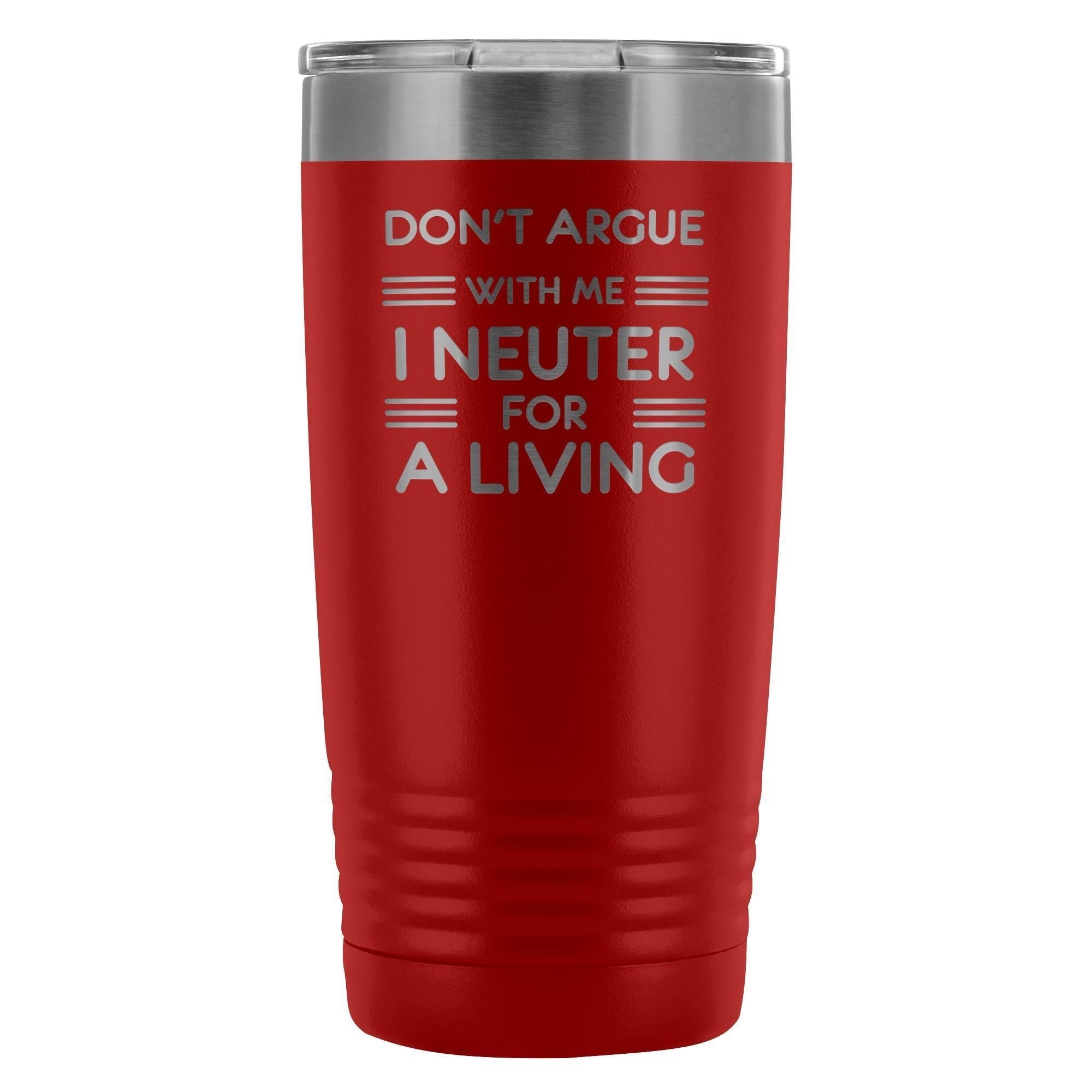 Don't argue with me I neuter for a living 20oz Vacuum Tumbler