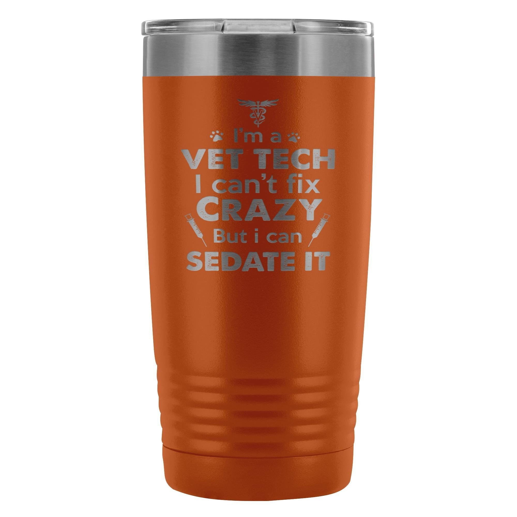 I'm a vet tech I can't fix crazy... 20oz Vacuum Tumbler