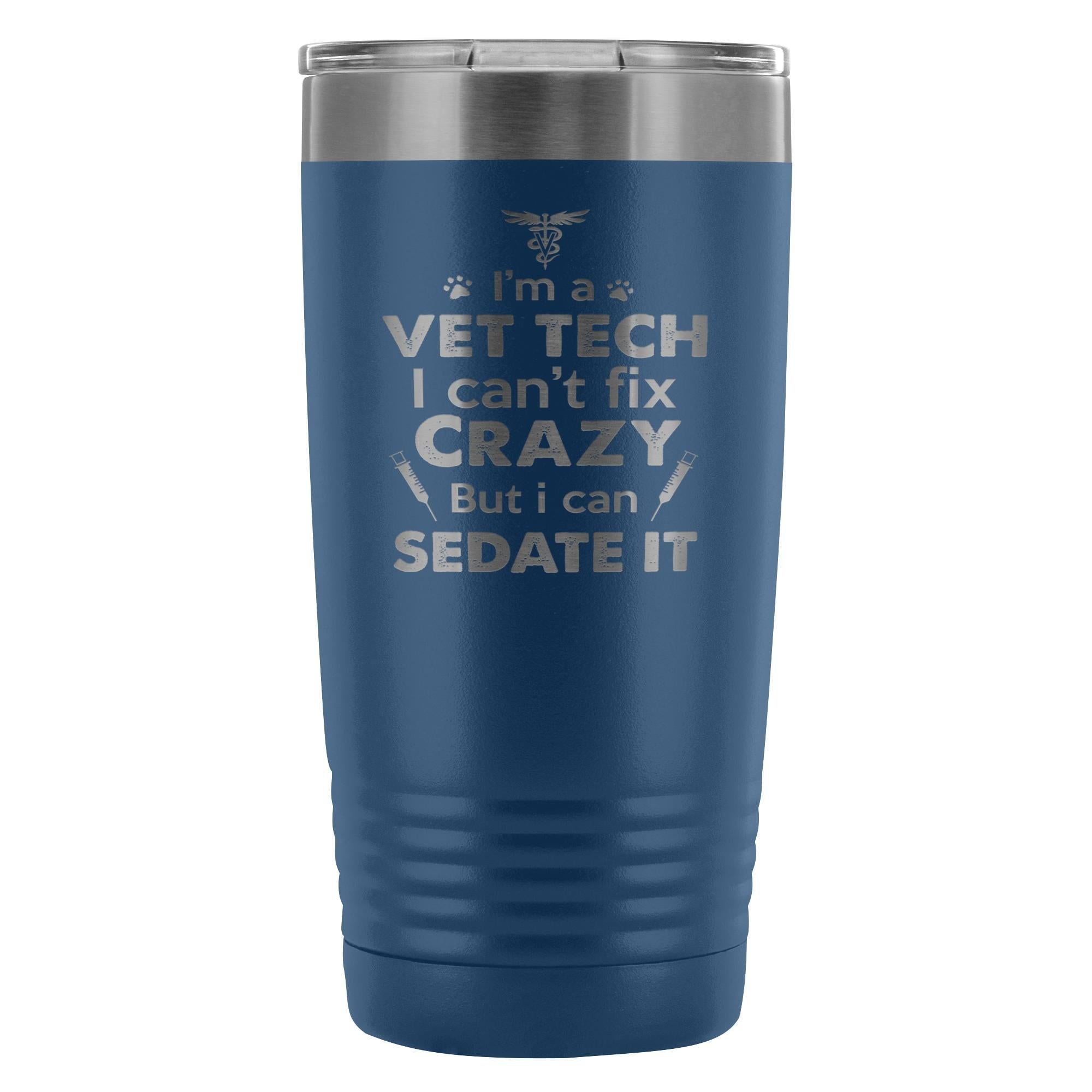I'm a vet tech I can't fix crazy... 20oz Vacuum Tumbler