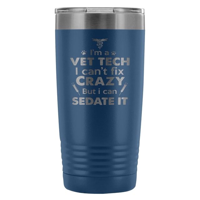 I'm a vet tech I can't fix crazy... 20oz Vacuum Tumbler