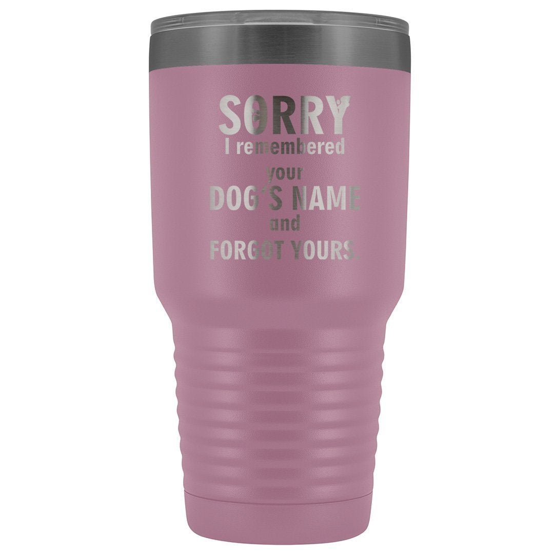 I remembered your dogs name 30oz Vacuum Tumbler